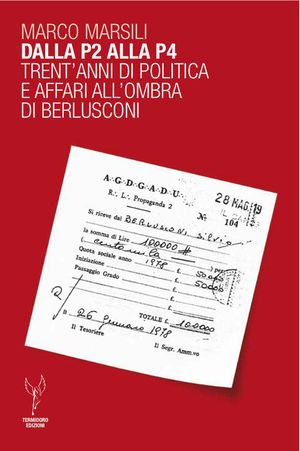 9788897486008 - Dalla P2 alla P4. Trent'anni di politica e affari all'ombra di Berlusconi