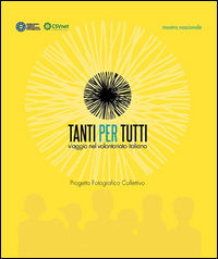 9788897496243 - Tanti per tutti. Viaggio nel volontariato italiano. Progetto fotografico collettivo