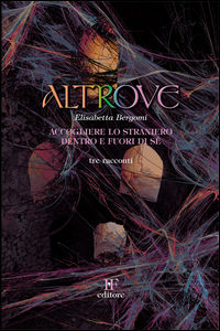 9788897511106 - Altrove. Accogliere lo straniero dentro e fuori di sé