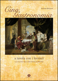 9788897525134 - Cinogastronomia a tavola con i levrieri. La cucina nei loro paesi d'origine