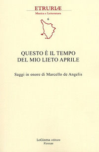 9788897530268 - Questo è il tempo del mio lieto aprile. Saggi in onore di Marcello de Angelis