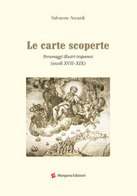 9788897549444 - Le carte scoperte. Personaggi illustri trapanesi (secoli XVII-XIX)