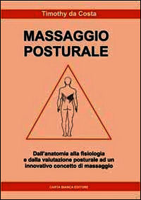 9788897550327 - Massaggio posturale. Dall'anatomia alla fisiologia e dalla valutazione posturale ad un innovativo concetto di massaggio