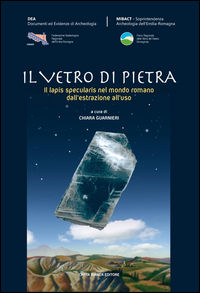9788897550396 - Il vetro di pietra. Il lapis specularis nel mondo romano dall'estrazione all'uso