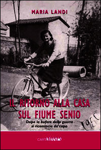 9788897550495 - Il ritorno alla casa sul fiume Senio. Dopo la bufera della guerra si ricomincia da capo