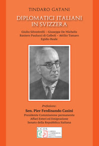 9788897559399 - Diplomatici italiani in Svizzera. Giulio Silvestrelli - Giuseppe De Michelis - Raniiero Paulucci di Caboli - Attilio Tam