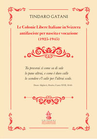 9788897559450 - Le colonie libere italiane in Svizzera. Antifasciste per nascita e vocazione (1925-1945)