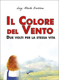 9788897577843 - Il colore del vento. Due volti per la stessa vita. Nuova ediz.