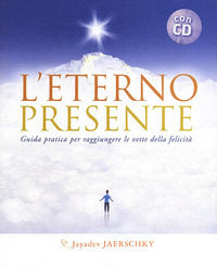 9788897586067 - L'eterno presente. Guida pratica per raggiungere le vette della felicità. Con CD Audio