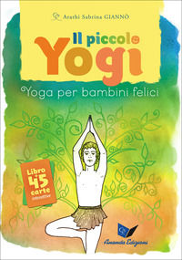 9788897586562 - Il piccolo yogi. Yoga per bambini felici. Con 45 carte