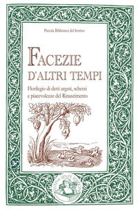 9788897589709 - Facezie d'altri tempi. Florilegio di detti arguti, scherzi e piacevolezze del Rinascimento