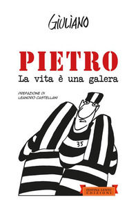 9788897589716 - Pietro. La vita è una galera. Ediz. illustrata