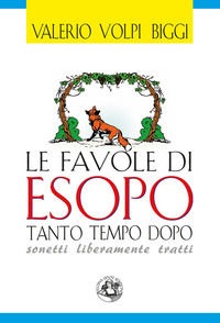 9788897589853 - Le favole di Esopo tanto tempo dopo. Sonetti liberamente tratti. Ediz. illustrata