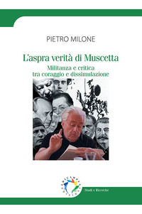 9788897591382 - L'aspra verità di Muscetta. Militanza e critica tra coraggio e dissimulazione