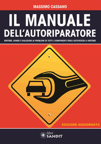 9788897599050 - Il manuale dell'autoriparatore. Sintomi, avarie e soluzioni ai problemi di tutti i componenti degli autoveicoli a motore