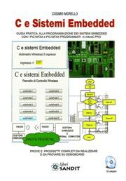 9788897599081 - C e sistemi Embedded. Guida pratica alla programmazione dei sistemi Embedded con i PIC16FXX e PICFXX programmati in mikr