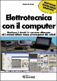 9788897599838 - Elettrotecnica con il computer. Risolvere i circuiti in corrente alternata ed i sistemi trifase senza preoccuparsi dei c
