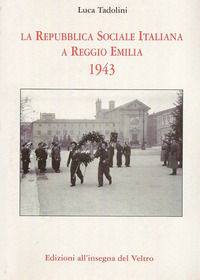 9788897600541 - La Repubblica Sociale Italiana a Reggio Emilia 1943. Ediz. illustrata