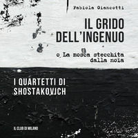 9788897618355 - Il grido dell'ingenuo o La mosca stecchita dalla noia. I Quartetti di Shostakovich