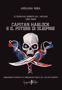 9788897621515 - Capitan Harlock e il potere di Sleipnir. Le cronache segrete dell'Arcadia. Vol. 1