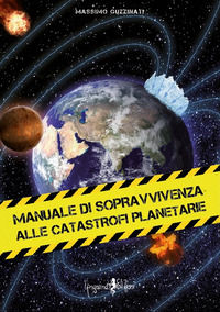9788897621737 - Manuale di sopravvivenza alle catastrofi planetarie