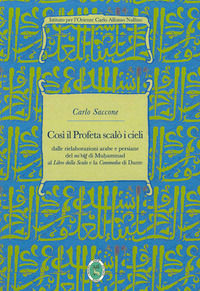 9788897622901 - Così il Profeta scalò i cieli. Dalle rielaborazioni arabe e persiane del «mi'rag» di Muhammad al «Libro della Scala» e l