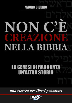 9788897623557 - Non c'è creazione nella Bibbia. La Genesi ci racconta un'altra storia