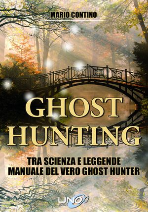 9788897623595 - Ghost hunting tra scienza e leggenda. Manuale del vero ghost hunter