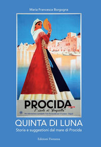 9788897630333 - Quinta di luna. Storia e suggestioni del mare di Procida. Ediz. italiana e francese