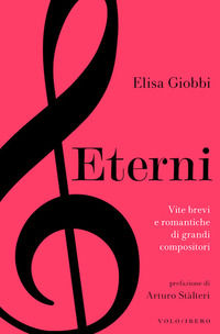 9788897637936 - Eterni. Vite brevi e romantiche di grandi compositori