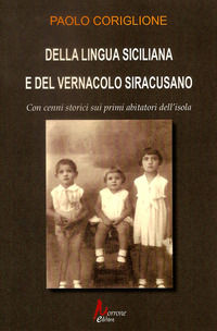 9788897672845 - Della lingua siciliana e del vernacolo siracusano. Cenni storici sui primi abitatori dell'isola