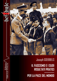 9788897691525 - Il fascismo e i suoi risultati pratici. Per la pace del mondo. Ediz. integrale