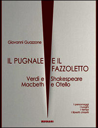 9788897701705 - Il pugnale e il fazzoletto. Verdi e Shakespeare. Macbeth e Otello