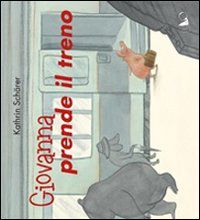 9788897737100 - Giovanna prende il treno. Ediz. illustrata