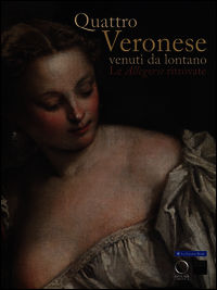 9788897737506 - Quattro Veronese venuti da lontano. Le «Allegorie» ritrovate. Catalogo della mostra (Vicenza, 5 luglio-5 ottobre 2014)