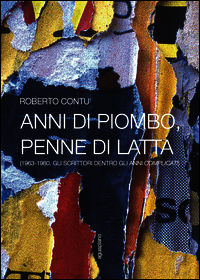 9788897738527 - Anni di piombo, penne di latta. (1963-1980. Gli scrittori dentro gli anni complicati)