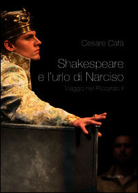9788897738534 - Shakespeare e l'urlo di Narciso. Viaggio nel «Riccardo II»