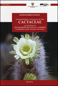 9788897752653 - Iconographic catalogue of the cactaceae cultivated at the Hanbury botanical gardens, La Mortola (IM), Liguria, NW Italy
