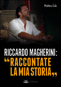 9788897766308 - Riccardo Magherini: «Raccontate la mia storia»