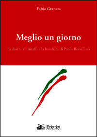 9788897766346 - Meglio un giorno. La destra antimafia e la bandiera di Paolo Borsellino