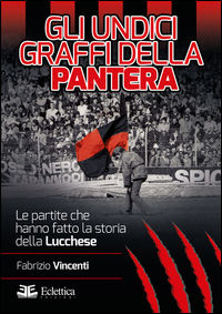 9788897766384 - Gli undici graffi della pantera. Le partite che hanno fatto la storia della Lucchese