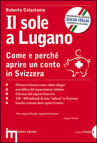 9788897776000 - Il sole a Lugano. Come e perché aprire un conto in Svizzera