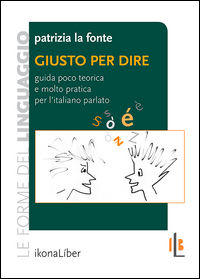 9788897778400 - Giusto per dire. Guida poco teorica e molto pratica per l'italiano parlato