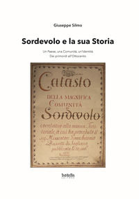 9788897794325 - Sordevolo e la sua storia. Un paese, una comunità, un'identità. Dai primordi all'Ottocento