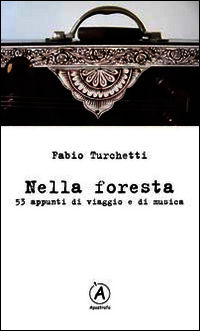 9788897819172 - Nella foresta. 53 appunti di viaggio e di musica
