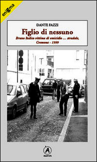 9788897819288 - Figlio di nessuno. Bruno Italico vittima di omicidio... stradale, Cremona 1999