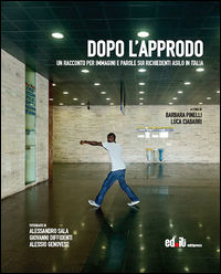 9788897826613 - Dopo l'approdo. Un racconto per immagini e parole sui richiedenti asilo in Italia
