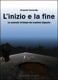 9788897840312 - L'inizio e la fine. La seconda inchiesta del «sostituto» Esposito