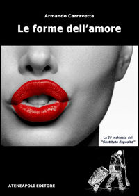 9788897840404 - Le forme dell'amore. La IV inchiesta del «Sostituto Esposito»