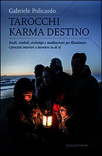 9788897864431 - Tarocchi karma destino. Ruoli, simboli, archetipi e meditazioni per illuminare i processi interiori e lavorare su di sé